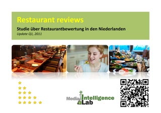 Restaurant	
  reviews	
  
Studie	
  über	
  Restaurantbewertung	
  in	
  den	
  Niederlanden	
  
Update	
  Q1,	
  2011	
  
 