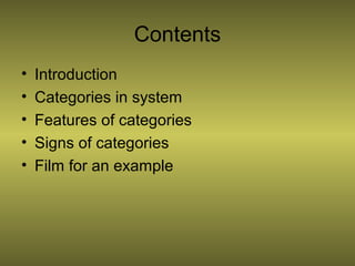 Contents
• Introduction
• Categories in system
• Features of categories
• Signs of categories
• Film for an example
 