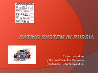 Project was done
by the pupil Valentina Sadovova
(the teacher - Komarova M.G.)
 
