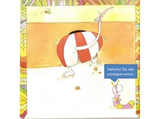 Hahaha! Ele não
consegue entrar.
 