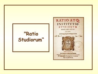 &quot;Ratio Studiorum“ 