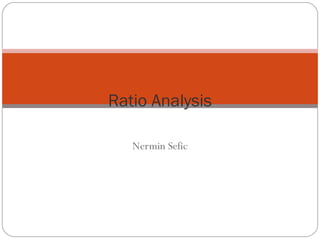 Nermin Sefic
Ratio Analysis
 