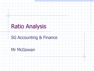 Ratio Analysis SG Accounting & Finance Mr McGowan 