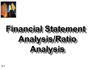 6-1
Financial Statement
Analysis/Ratio
Analysis
 