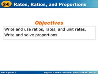 Write and use ratios, rates, and unit rates. Write and solve proportions. Objectives 