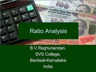Ratio Analysis B.V.Raghunandan, SVS College, Bantwal-Karnataka India 