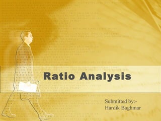 Ratio Analysis Submitted by:-  Hardik Baghmar 