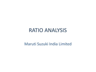 RATIO ANALYSIS
Maruti Suzuki India Limited
 