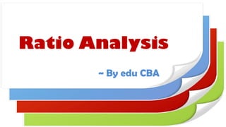 Ratio Analysis
~ By edu CBA

 