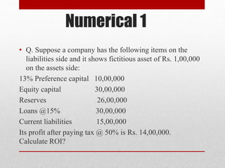 Numerical 1
• Q. Suppose a company has the following items on the
liabilities side and it shows fictitious asset of Rs. 1,...