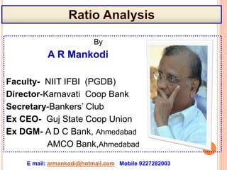 By
A R Mankodi
Faculty- NIIT IFBI (PGDB)
Director-Karnavati Coop Bank
Secretary-Bankers’ Club
Ex CEO- Guj State Coop Union
Ex DGM- A D C Bank, Ahmedabad
AMCO Bank,Ahmedabad 1
E mail: armankodi@hotmail.com Mobile 9227282003
 