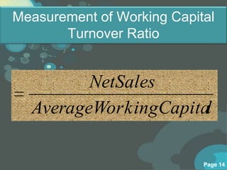 Measurement of Working Capital
       Turnover Ratio


         NetSales
  AverageWor kingCapital

                            Page 14
 
