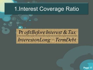 1.Interest Coverage Ratio



  Pr ofitBefore Interest & Tax
 InterestonLong TermDebt




                                 Page 17
 