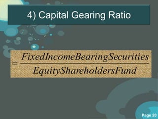 4) Capital Gearing Ratio



FixedIncomeBearingSecurities
   EquityShareholdersFund



                            Page 20
 