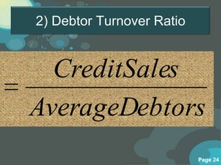 2) Debtor Turnover Ratio


  CreditSales
AverageDebtors
                           Page 24
 
