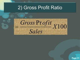 2) Gross Profit Ratio


 Gross Pr ofit
               X 100
    Sales



                        Page 31
 