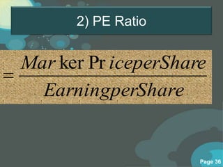 2) PE Ratio


Mar ker Pr iceperShare
  EarningperShare


                     Page 36
 