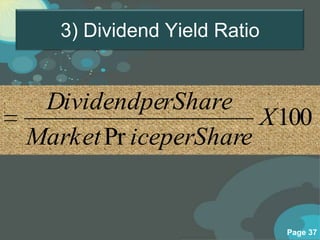 3) Dividend Yield Ratio


 DividendperShare
                      X 100
Market Pr iceperShare


                             Page 37
 