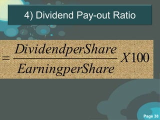 4) Dividend Pay-out Ratio


DividendperShare
                 X 100
EarningperShare


                             Page 38
 