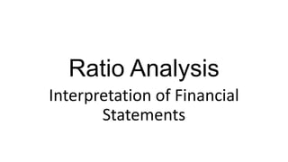 Ratio Analysis
Interpretation of Financial
Statements
 