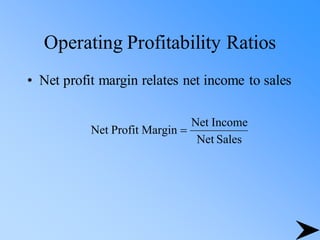 Operating Profitability Ratios
• Net profit margin relates net income to sales
Sales
Net
Income
Net
Margin
Profit
Net =
 