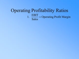 Operating Profitability Ratios
Margin
Profit
Operating
Sales
EBIT
.
1 =
 
