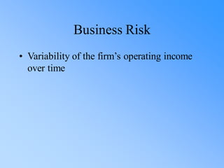 Business Risk
• Variability of the firm’s operating income
over time
 