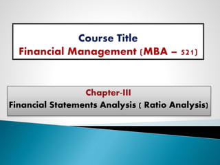 Chapter-III
Financial Statements Analysis ( Ratio Analysis)
 