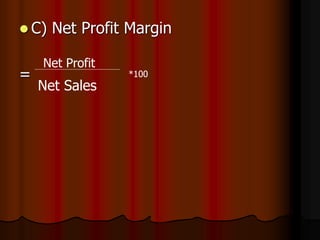  C) Net Profit Margin
=
Net Profit
Net Sales
*100
 