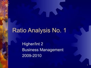 Ratio Analysis No. 1 Higher/Int 2 Business Management 2009-2010 