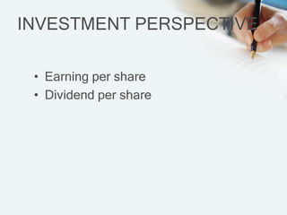 INVESTMENT PERSPECTIVE

 ? Earning per share
 ? Dividend per share
 