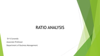 RATIO ANALYSIS
Dr K.Sunanda
Associate Professor
Department of Business Management
 