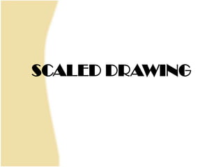 SCALED DRAWING