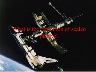What is the definition of scaled picture?