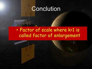 ConclutionFactor of scale where k>1 is called factor of enlargement