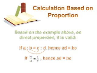 Calculation based on Proportion The calculation of the price of 5 shirts by using a proportion is as follows. Side term and mid termCross Multiplication3 : 5 = 75.000 : nor3n = 5 x 75.0003n = 5 x 75.0000n= So, the price of 5 shirts is Rp 125.000,00