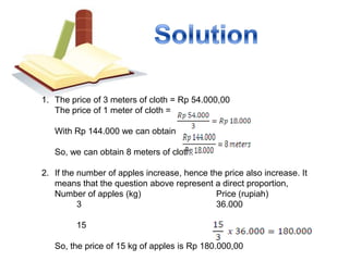 practiceThe price of three meters of cloth is Rp 54.000,00. How many maters of cloth is obtained by Rp 144.000,00?The price of 3 kg of apples is Rp 36.000,00. What is the price of 15 kg of apples?