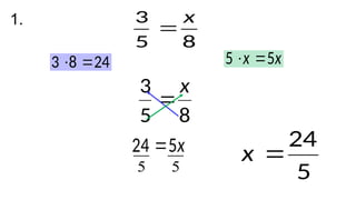 8
5
3 x

24
8
3 
 x
x 5
5 

x
5
24 
5
5 5
24

x
8
5
3 x

1.
 