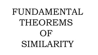 FUNDAMENTAL
THEOREMS
OF
SIMILARITY
 