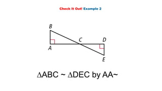 Check It Out! Example 2
∆ABC ~ ∆DEC by AA~
 