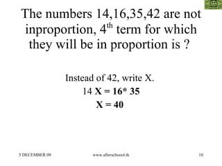 The numbers 14,16,35,42 are not inproportion, 4 th  term for which they will be in proportion is ?  Instead of 42, write X.  14  X = 16* 35 X = 40  