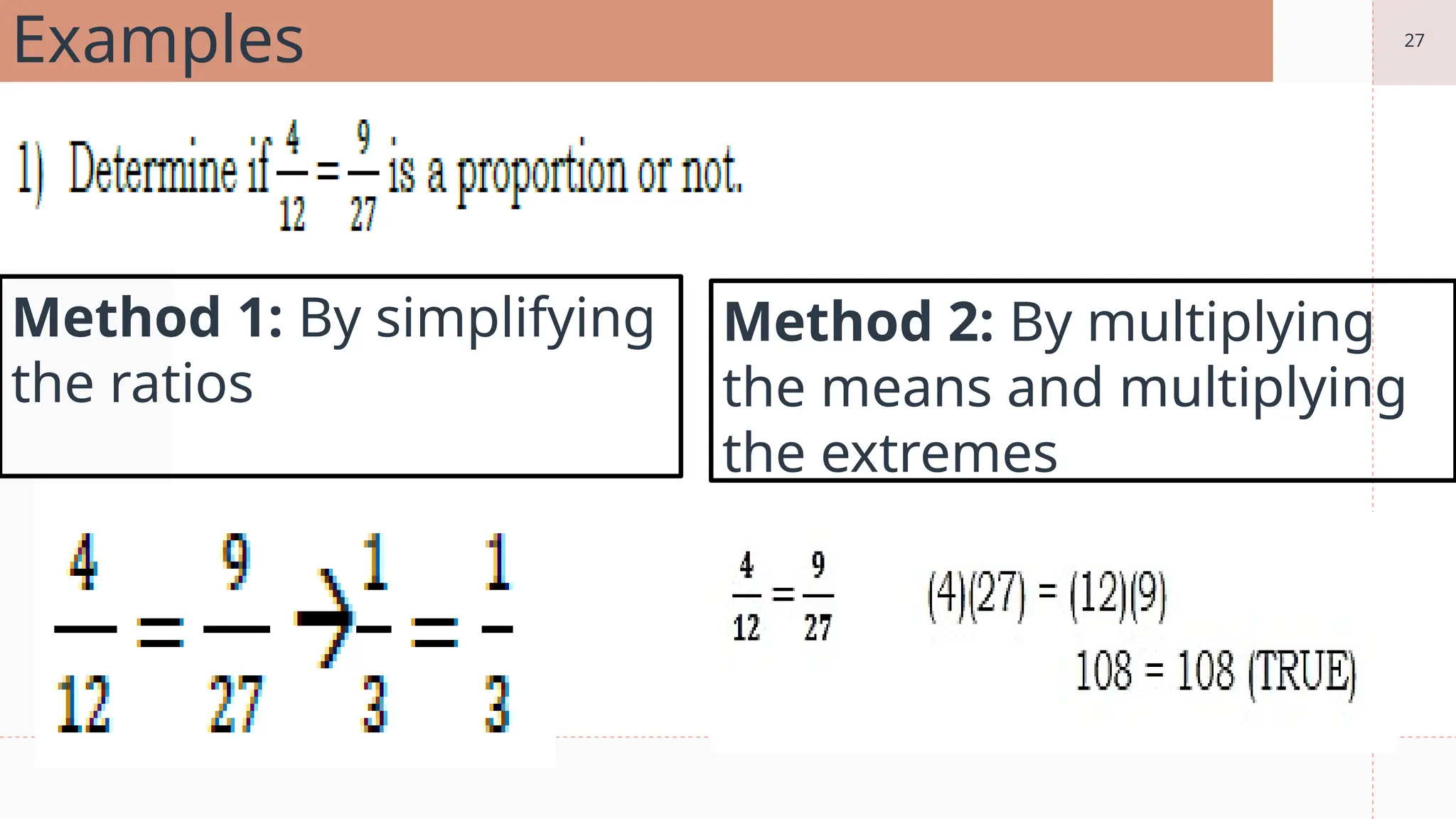 27
Examples
Method 1: By simplifying
the ratios
Method 2: By multiplying
the means and multiplying
the extremes
 