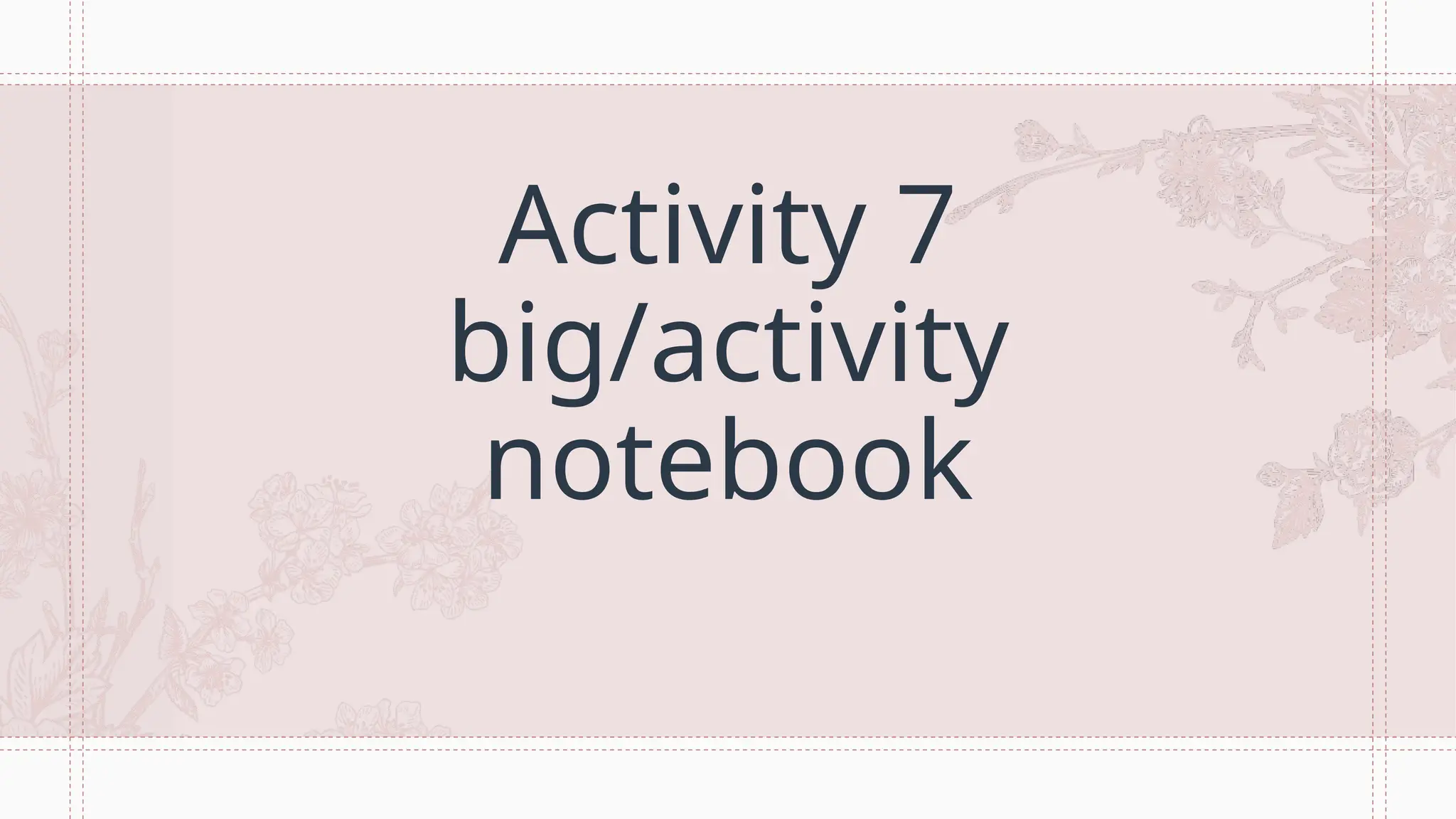 Activity 7
big/activity
notebook
 