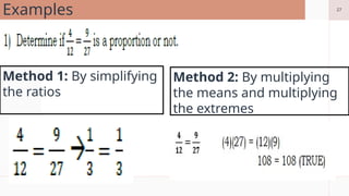 27
Examples
Method 1: By simplifying
the ratios
Method 2: By multiplying
the means and multiplying
the extremes
 