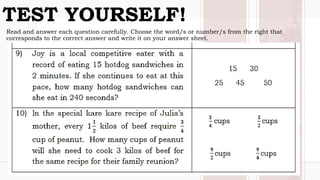 Read and answer each question carefully. Choose the word/s or number/s from the right that
corresponds to the correct answer and write it on your answer sheet.
TEST YOURSELF!
 