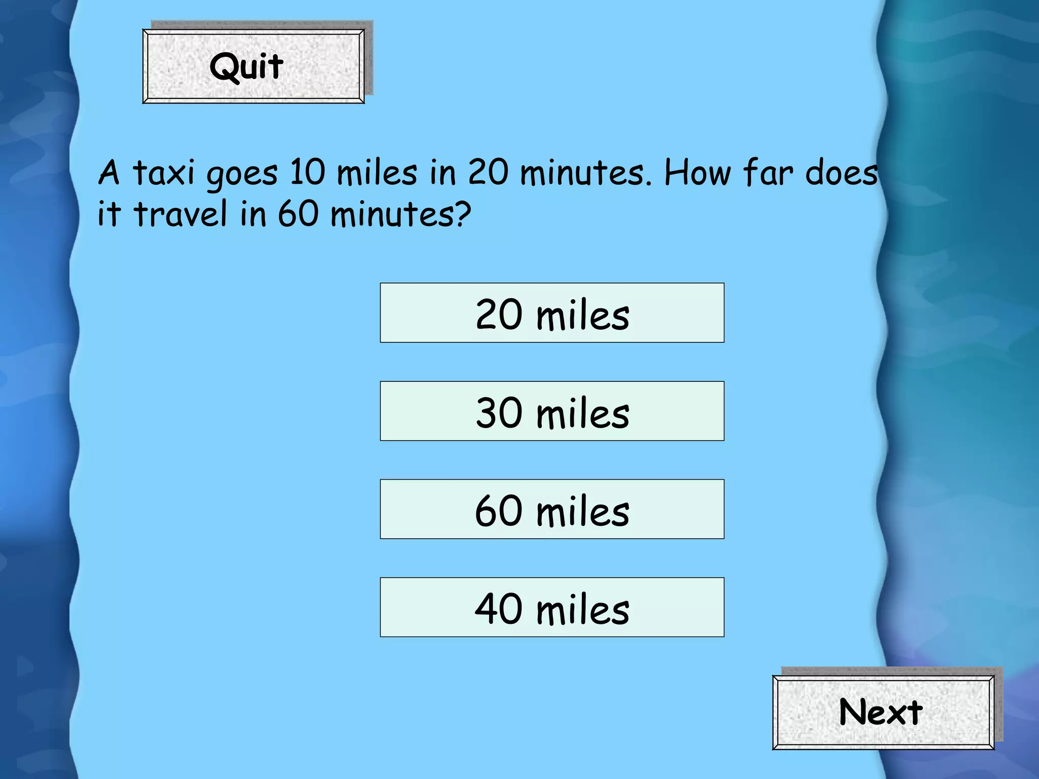 A taxi goes 10 miles in 20 minutes. How far does it travel in 60 minutes? 20 miles 60 miles 30 miles 40 miles 