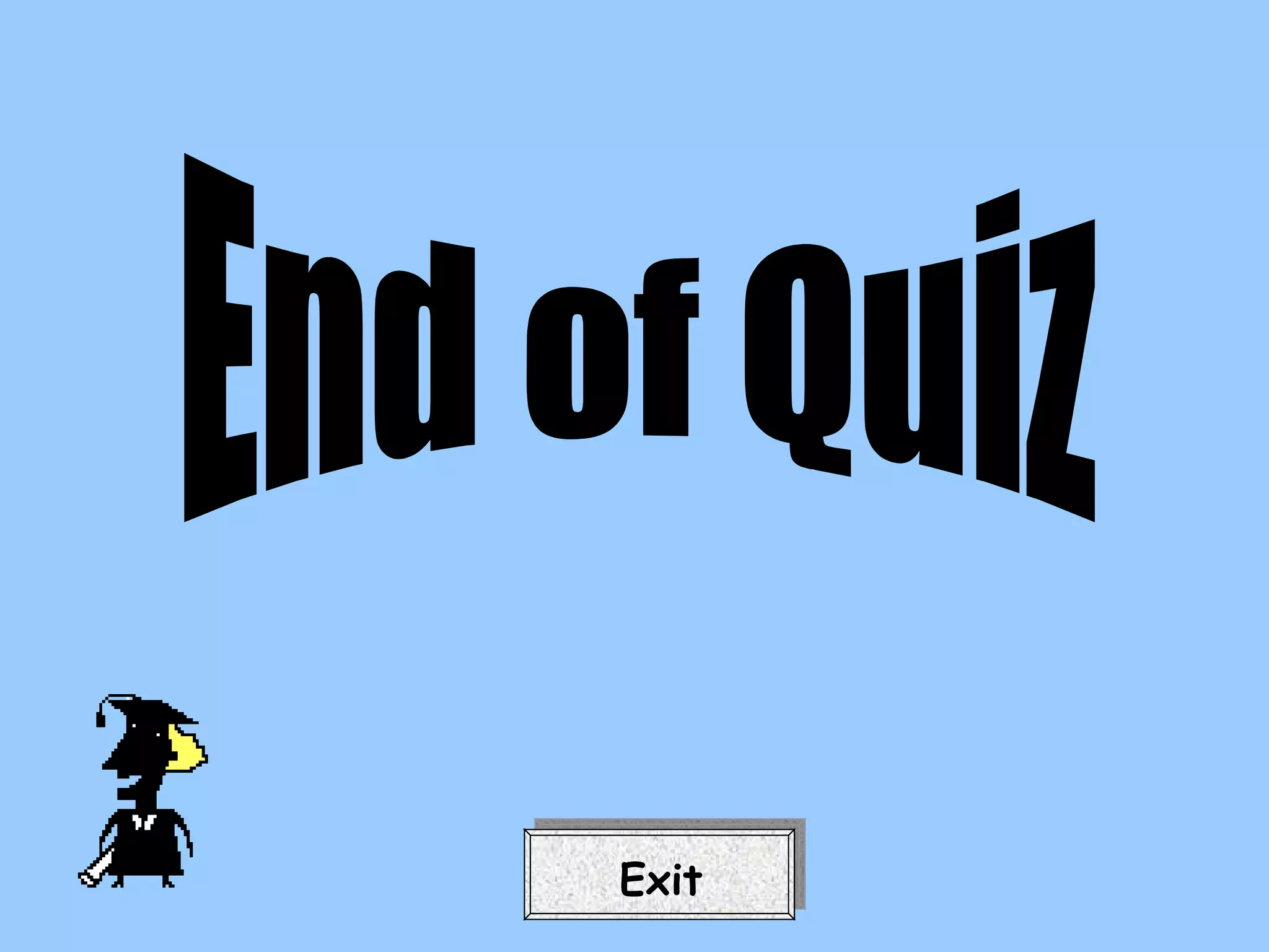 Exit End of Quiz 
