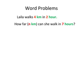 Word Problems  Laila walks  4   km  in  2   hour.   How far ( n   km ) can she walk in  7   hours ? 