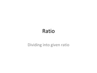Ratio Dividing into given ratio 