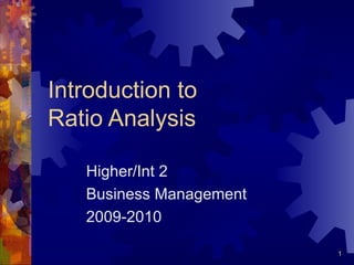Introduction to  Ratio Analysis Higher/Int 2 Business Management 2009-2010 